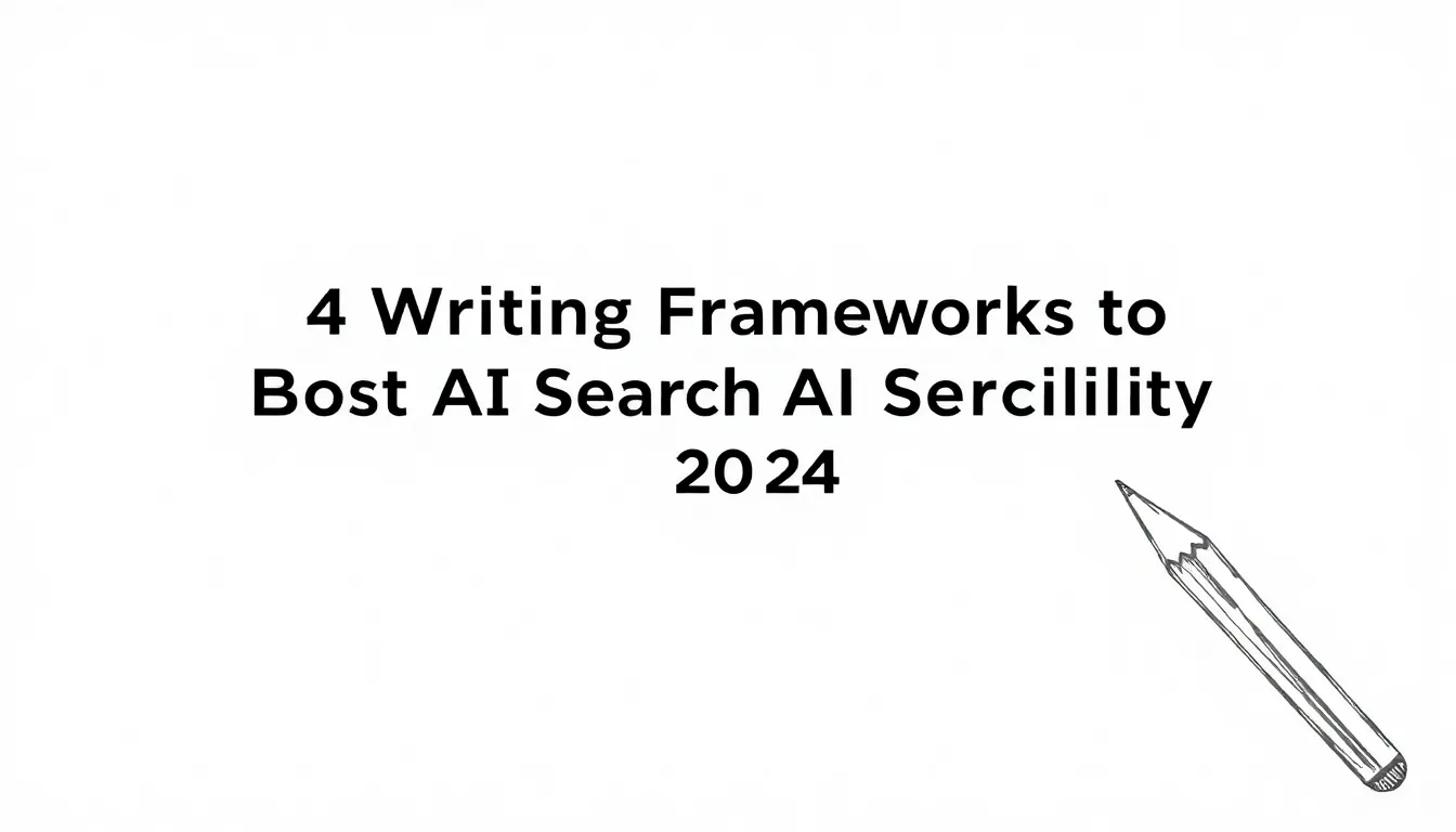 4 WRITING FRAMEWORKS TO BOOST AI SEARCH VISIBILITY IN 2024