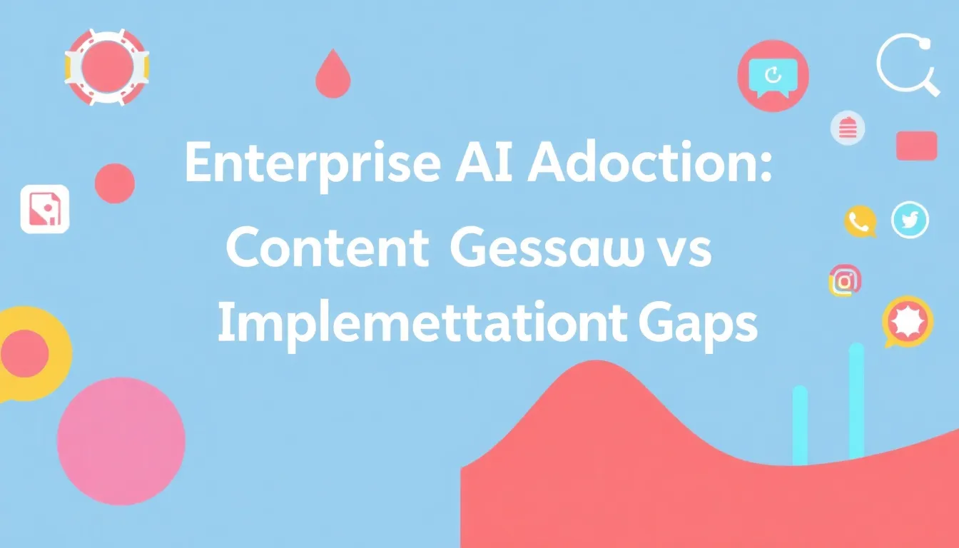 ENTERPRISE AI ADOPTION: CONTENT CREATION SUCCESS VS IMPLEMENTATION GAPS