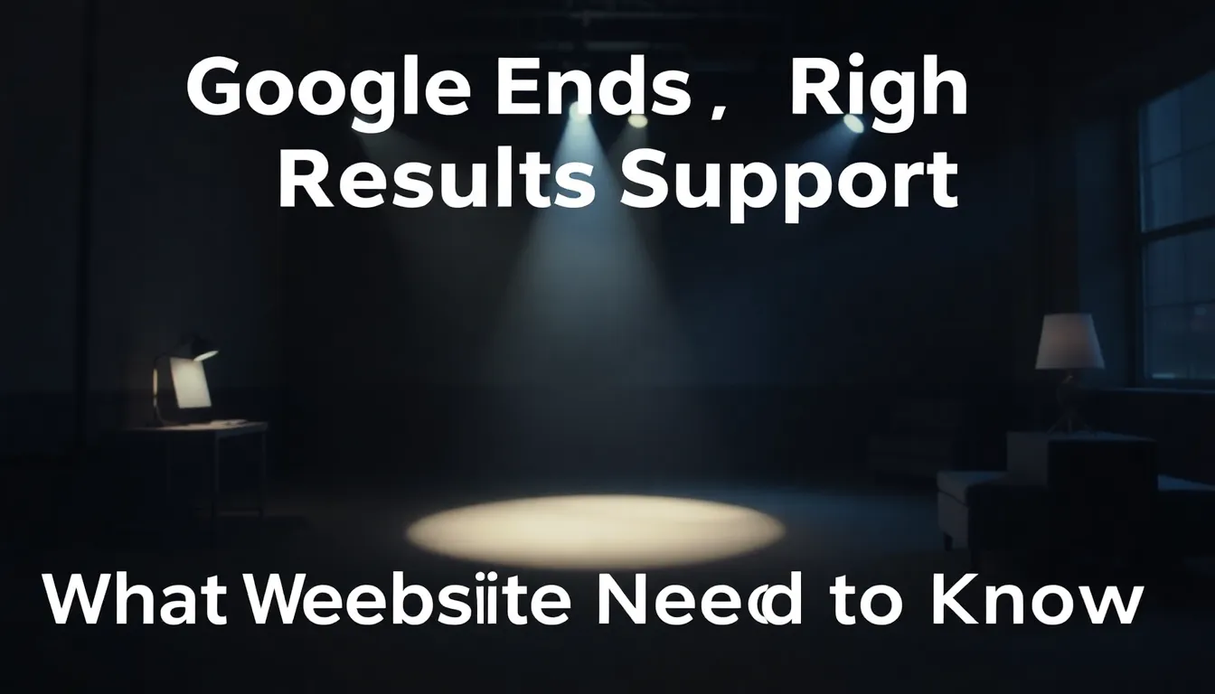 GOOGLE ENDS FAQ RICH RESULTS SUPPORT: WHAT WEBSITES NEED TO KNOW